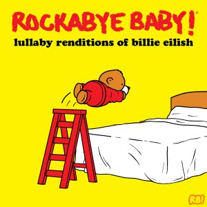 Rockabye Baby Lullaby Renditions of Billie Eilish